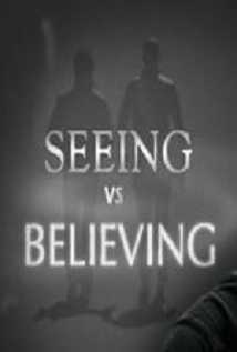 Seeing Vs. Believing