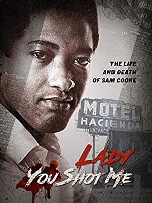 Lady You Shot Me: Life And Death Of Sam Cooke