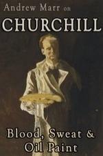 Andrew Marr On Churchill: Blood, Sweat And Oil Paint