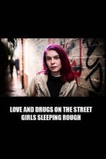 Love And Drugs On The Street: Girls Sleeping Rough: Season 1