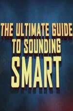 The Ultimate Guide To Sounding Smart